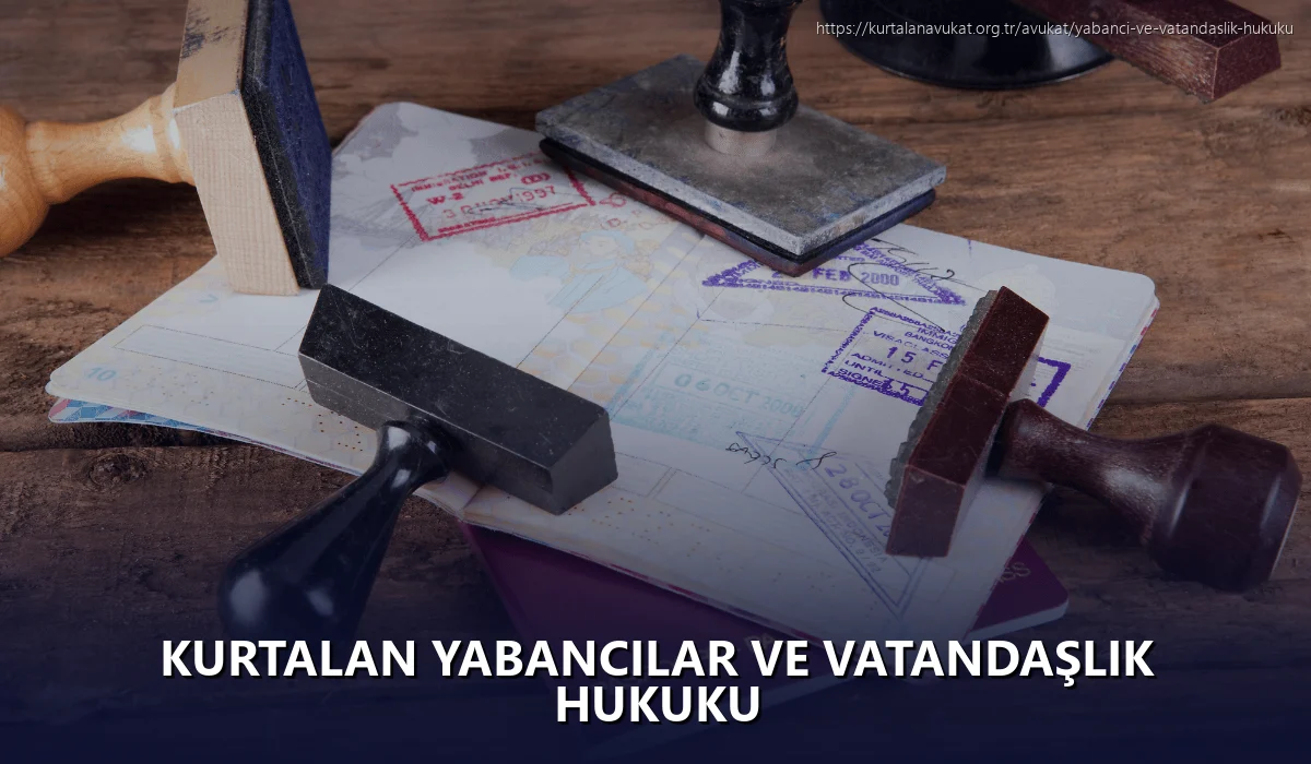 Kurtalan Yabancılar ve Vatandaşlık Hukuku